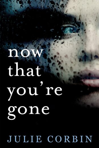 Now That You’re Gone: A tense, twisting psychological thriller