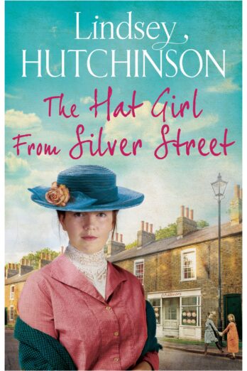 The Hat Girl From Silver Street: The heart-breaking new saga from Lindsey Hutchinson