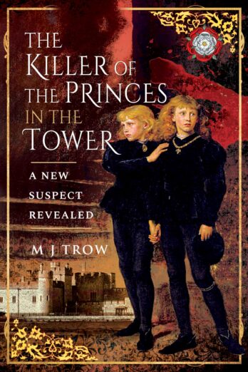 The Killer of the Princes in the Tower: A New Suspect Revealed