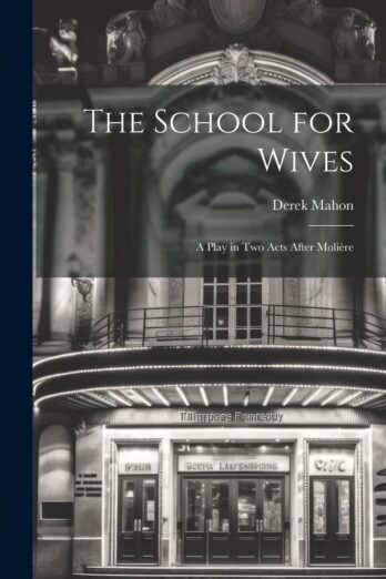 The School for Wives: A Play in Two Acts After Molière