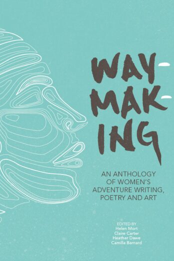 Waymaking: An anthology of women’s adventure writing, poetry and art