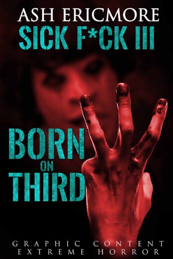 Born on Third: Extreme Horror (Sick F*ck Book 3)