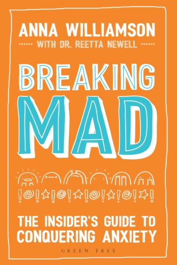 Breaking Mad: The Insider’s Guide to Conquering Anxiety