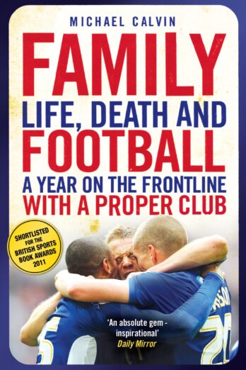 Family: Life, Death and Football – A Year on the Frontline with a Proper Club