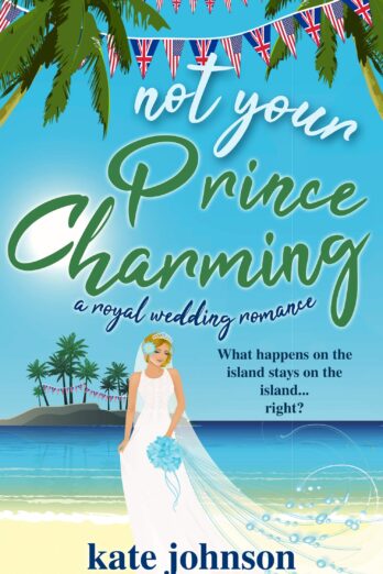 Not Your Prince Charming: a Royal Wedding Romance (Not Your Royal Weddings Book 2)