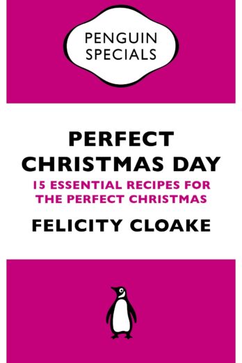 Perfect Christmas Day: 15 Essential Recipes for the Perfect Christmas (Penguin Specials)