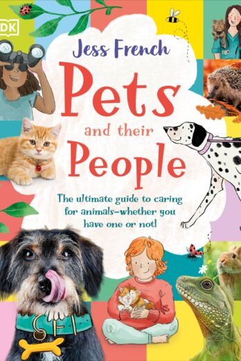 Pets and Their People: The Ultimate Guide to Pets – Whether You’ve Got One or Not!