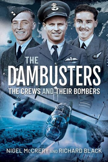 The Dambusters – The Crews and their Bombers