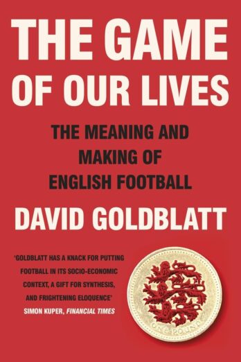 The Game of Our Lives: How Football Made Britain Great