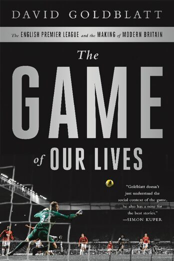 The Game of Our Lives: The English Premier League and the Making of Modern Britain