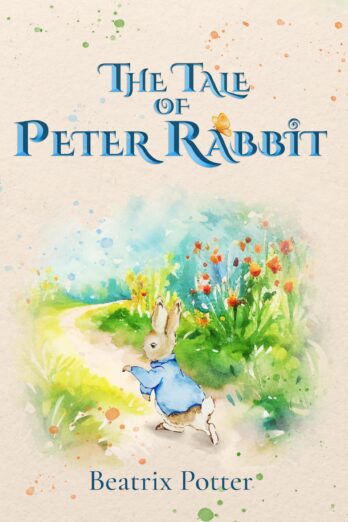 The Tale of Peter Rabbit (Illustrated): The 1902 Classic Edition with Original Illustrations