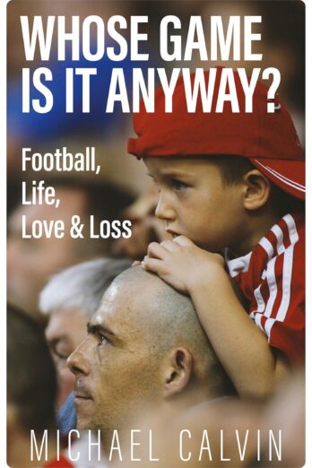 Whose Game Is It Anyway?: Football, Life, Love & Loss