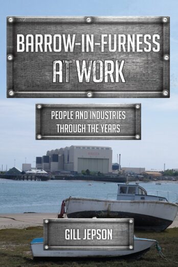 Barrow-in-Furness at Work: People and Industries Through the Years