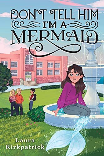 Don’t Tell Him I’m a Mermaid (And Then I Turned Into a Mermaid Book 2)