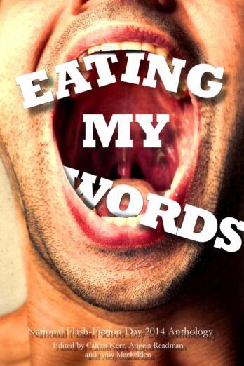 Eating My Words: 2014 National Flash-Fiction Day Anthology (National Flash Fiction Day Anthologies Book 3)