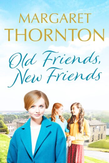 Old Friends, New Friends: A heartwarming tale of love and friendship in Yorkshire: 3 (Yorkshire Sagas)