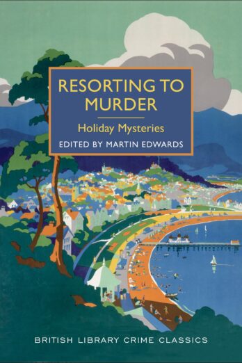 Resorting to Murder: Holiday Mysteries (British Library Crime Classics)