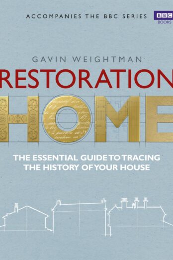 Restoration Home: The Essential Guide to Tracing the Secret History of Your House.