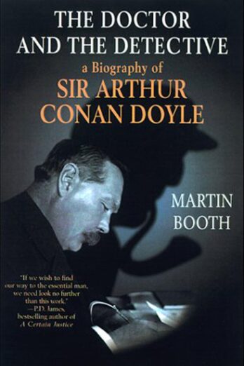 The Doctor and the Detective: A Biography of Sir Arthur Conan Doyle