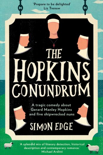 The Hopkins Conundrum: A Tragic Comedy About Gerard Manley Hopkins and Five Shipwrecked Nuns