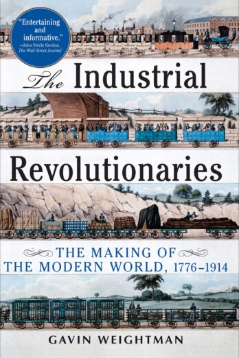 The Industrial Revolutionaries: The Making of the Modern World, 1776–1914