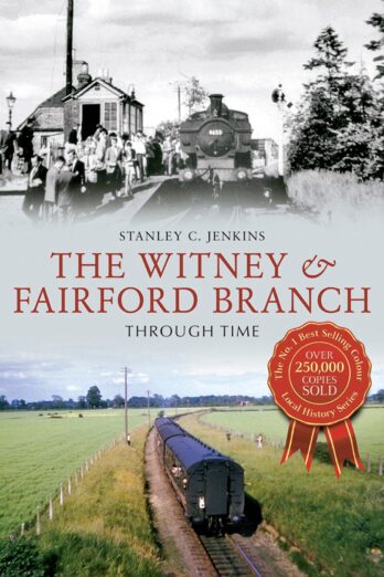 The Witney & Fairford Branch Through Time