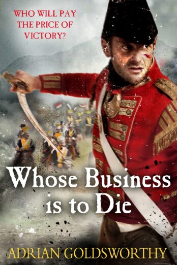 Whose Business is to Die (The Napoleonic Wars Book 6)