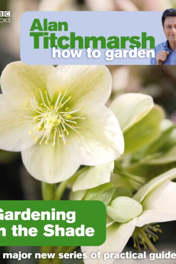 Alan Titchmarsh How to Garden: Gardening in the Shade Cover Image