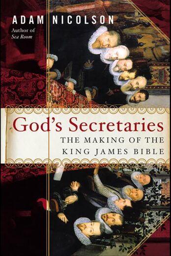 God’s Secretaries: The Making of the King James Bible