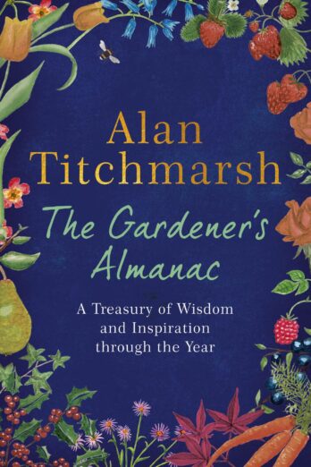 The Gardener's Almanac: A stunning month-by-month treasury of gardening wisdom and inspiration from the nation's best-loved gardener Cover Image