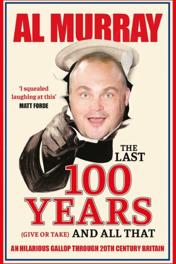 The Last 100 Years (give or take) and All That: A hilarious gallop through 20th-century history Cover Image