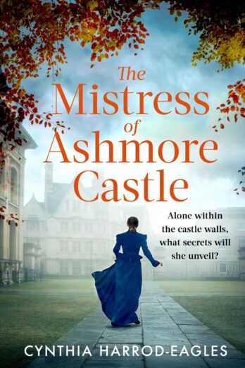 The Mistress of Ashmore Castle: an unputdownable period drama for fans of THE CROWN Cover Image