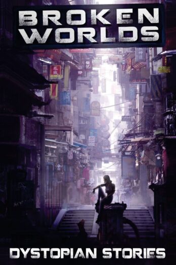 Broken Worlds: Dystopian Stories