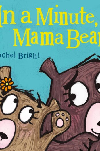 In a Minute, Mama Bear (Mama and Bella Bear)