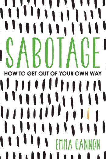 Sabotage: How to Get Out of Your Own Way