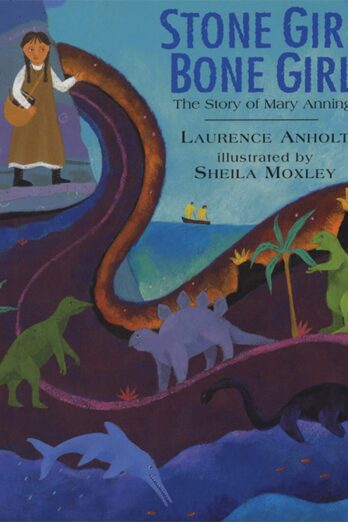 Stone Girl Bone Girl: The Story of Mary Anning of Lyme Regis