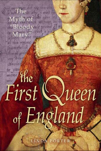 The Myth of “Bloody Mary”: The First Queen of England