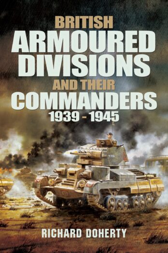 British Armoured Divisions and their Commanders, 1939-1945