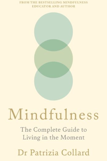 Mindfulness: The Complete Guide to Living in the Moment