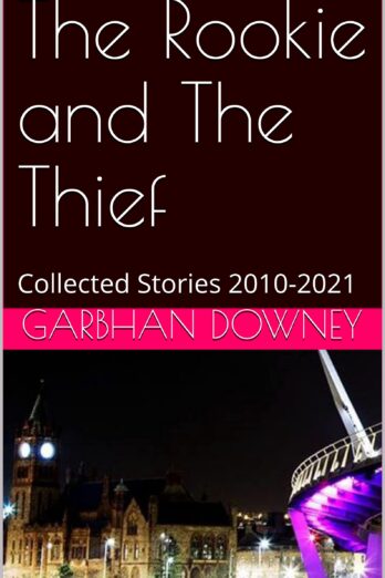 The Rookie and The Thief: Collected Stories 2010-2021