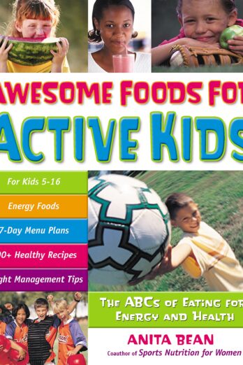 Awesome Foods for Active Kids: The ABCs of Eating for Energy and Health