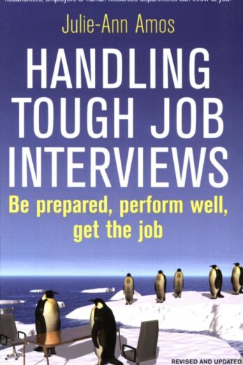 Handling Tough Job Interviews: Be Prepared, Perform Well, Get the Job