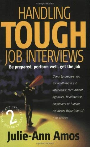 Handling Tough Job Interviews: Be Prepared, Perform Well, Get the Job