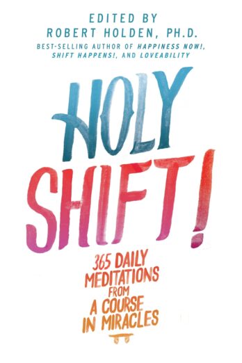 Holy Shift!: 365 Daily Meditations from a Course in Miracles