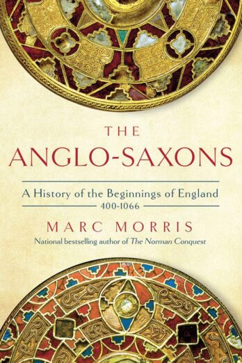 The Anglo-Saxons: A History of the Beginnings of England