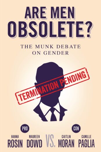 Are Men Obsolete?: The Munk Debate on Gender (The Munk Debates)
