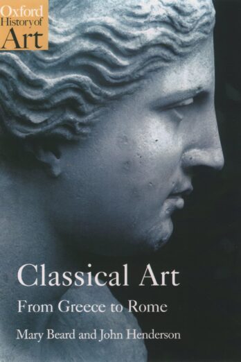Classical Art: From Greece to Rome (Oxford History of Art)