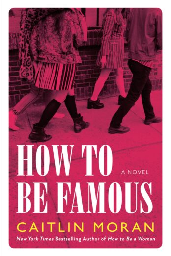 How to Be Famous: A Novel