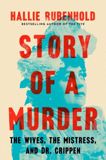 Story of a Murder: The Wives, the Mistress, and Dr. Crippen