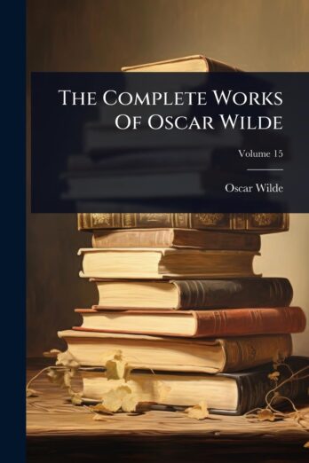 The Complete Works Of Oscar Wilde